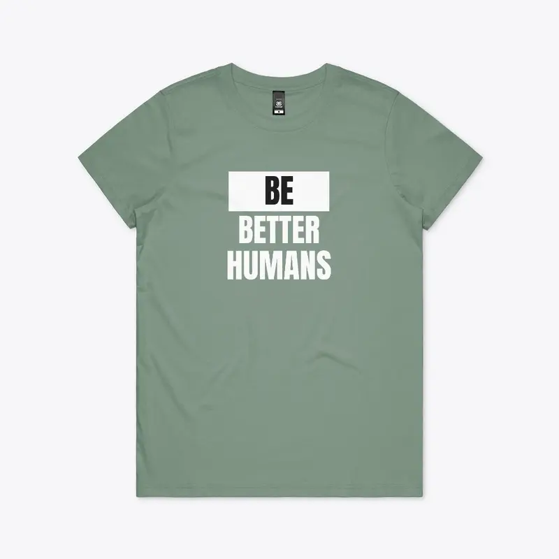 Be Better Humans