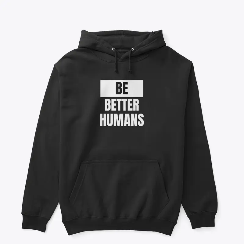 Be Better Humans