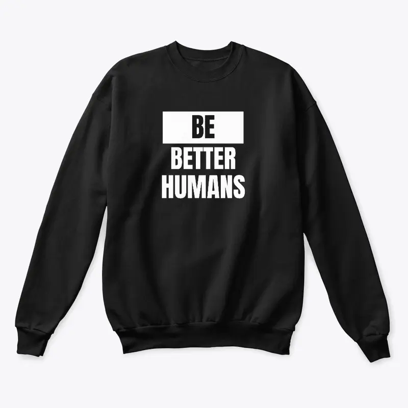 Be Better Humans