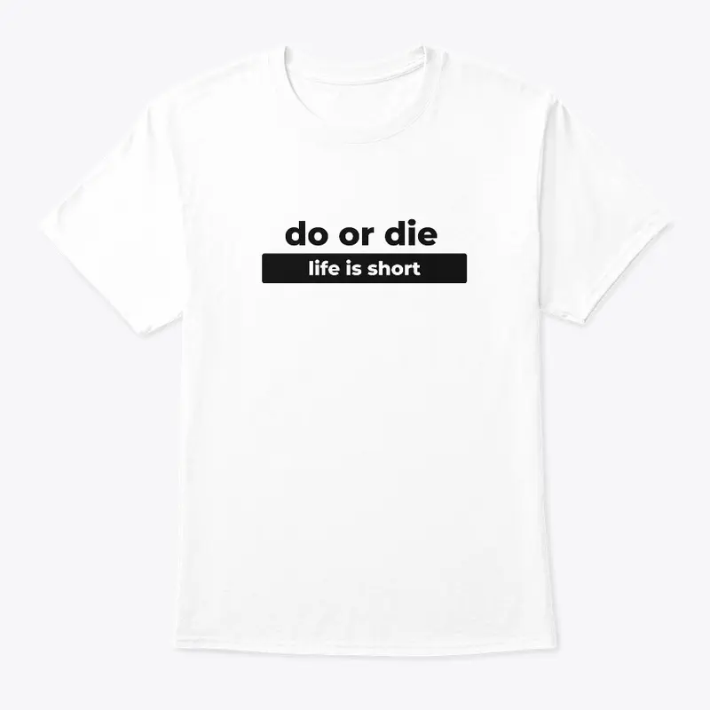 Do Or Die Tees & Hoodies