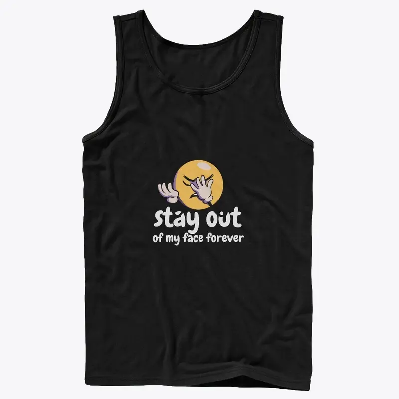 Stay Out Of My Face Forever T-Shirts