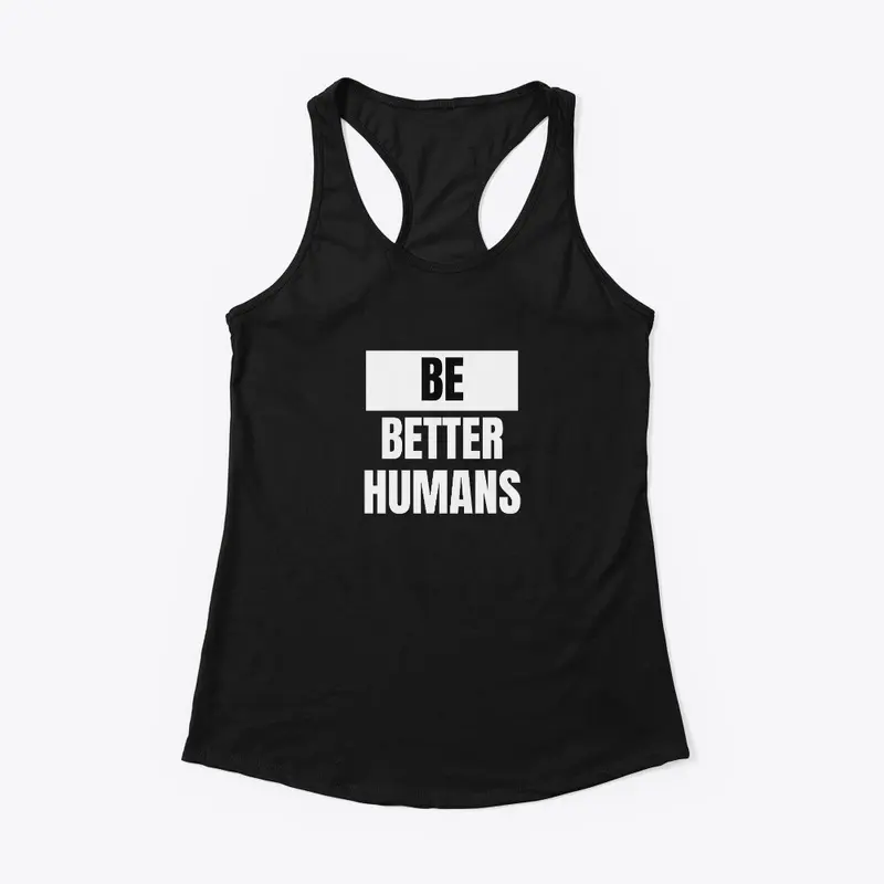 Be Better Humans