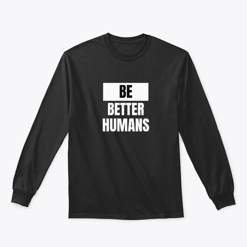 Be Better Humans