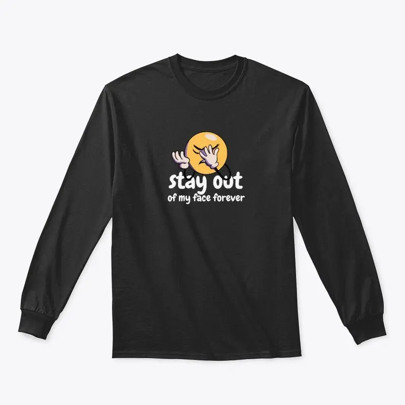 Stay Out Of My Face Forever T-Shirts