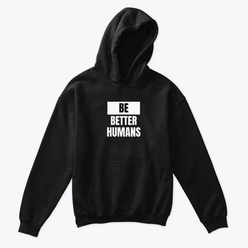 Be Better Humans